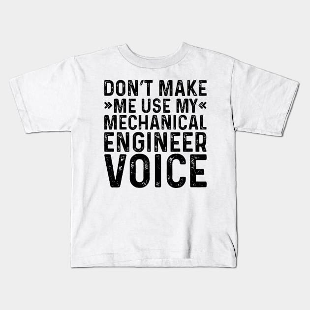 Don't Make Me Use My Mechanical Engineer Voice Kids T-Shirt by Saimarts